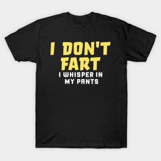 I Don't Fart. I Whisper In My Pants T-Shirt